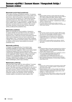 Page 5858PSR-E353
Seznam rejstříků / Zoznam hlasov / Hangszínek listája / 
Seznam zvokov
Maximální počet hlasů (polyfonie)Tento nástroj umožňuje až 32hlasovou polyfonii. To znamená, 
že umožňuje současně přehrát až 32 not, a to bez ohledu na to, 
jaké funkce v dané chvíli používáte. Automatický doprovod 
využívá určitý počet dostupných not. Takže pokud používáte 
automatický doprovod, odpovídající mírou se sníží celkový 
počet not dostupných pro hru na klaviatuře. To stejné platí i pro 
funkce rejstříku režimu...