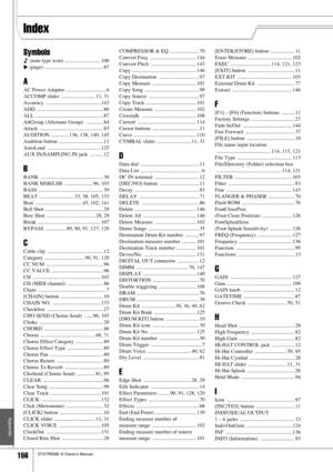 Page 156156DTXTREME III Owner’s Manual
Appendix
Symbols
 (note type icon) ........................... 100
> (page)  ............................................ 87
A
AC Power Adaptor .............................. 6
ACCOMP slider  .......................... 11, 31
Accuracy ......................................... 143
ADD .................................................. 86
ALL ................................................... 87
AltGroup (Alternate Group)  ............. 84
Attack...