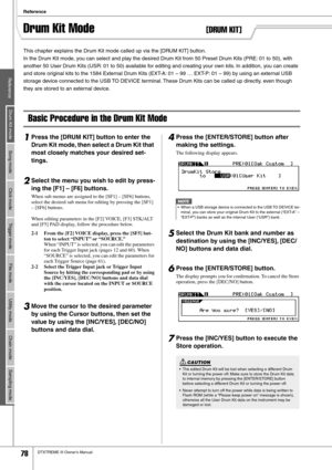 Page 78Reference
78DTXTREME III Owner’s Manual
ReferenceDrum Kit modeSong mode Click mode Trigger mode File mode Utility mode Chain mode Sampling mode
Drum Kit Mode[DRUM KIT]
This chapter explains the Drum Kit mode called up via the [DRUM KIT] button.
In the Drum Kit mode, you can select and play the desired Drum Kit from 50 Preset Drum Kits (PRE: 01 to 50), with 
another 50 User Drum Kits (USR: 01 to 50) available for editing and creating your own kits. In addition, you can create 
and store original kits to...