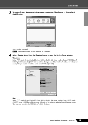 Page 11Quick Guide
11AUDIOGRAM 3 Owner’s Manual
3When the Project Assistant window appears, select the [More] menu → [Empty] and 
click [Create].
A new project is created.
Recorded Cubase AI data is stored as a “Project.”.
4Select [Device Setup] from the [Devices] menu to open the Device Setup window.
Windows:
Select [VST Audio System] in the [Devices] ﬁeld on the left side of the window. Select [ASIO DirectX 
Full Duplex Driver] in the [ASIO Driver] ﬁeld on the right side of the window. A dialog box will...