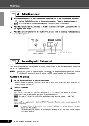 Page 1010AUDIOGRAM 3 Owner’s Manual
Quick Guide
1Adjust the volume on all instruments that are connected to the AUDIOGRAM interface.
Set the OUT LEVEL control to the minimum position. Failure to do so may result in 
loud noise bursts that can damage your equipment, your ears, or both.
2Adjust the channel LEVEL controls so that the level indicator PEAK LED ﬂash brieﬂy on 
the highest peak levels.
3Adjust the overall volume with the OUT LEVEL control while monitoring via headphones 
or monitor speakers.
This...