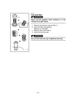 Page 37– 32–
7DK-069
1
AE00471
Fuel tank filter
Never use the gasoline while smoking or in the
vicinity of an open flame.
1. Remove the fuel tank cap and filter 1.
2. Clean the filter with gasoline.
Replace it if damaged.
3. Wipe the filter and install it.
4. Install the fuel tank cap.
Be sure the fuel tank cap is tightened securely.
WARNING
WARNING
 7DK-9-11_a  11.3.21 15:19  Page 32 