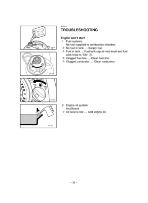 Page 41– 36–
7DK-091
1
7DK-035
1
7DK-038
700-006
AE00512
TROUBLESHOOTING
Engine won’t start
1. Fuel systems
No fuel supplied to combustion chamber.
2No fuel in tank .... Supply fuel.
2Fuel in tank .... Fuel tank cap air vent knob and fuel
cock knob to “ON”1.
2Clogged fuel line .... Clean fuel line.
2Clogged carburetor .... Clean carburetor.
2. Engine oil system
Insufficient
2Oil level is low .... Add engine oil.
 7DK-9-11_a  11.3.21 15:19  Page 36 