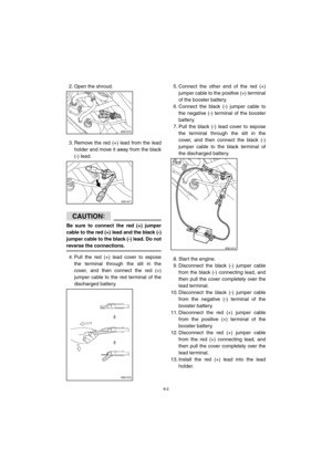 Page 899-2
2. Open the shroud.
3. Remove the red (+) lead from the lead
holder and move it away from the black
(-) lead.
CAUTION:@ 
Be sure to connect the red (+) jumper
cable to the red (+) lead and the black (-)
jumper cable to the black (-) lead. Do not
reverse the connections. 
@
4. Pull the red (+) lead cover to expose
the terminal through the slit in the
cover, and then connect the red (+)
jumper cable to the red terminal of the
discharged battery.5. Connect the other end of the red (+)
jumper cable to...