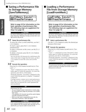 Page 44Handling Performance Files [PERFORM.FILE]
44   P-250
Basic Operation
■Saving a Performance File 
to Storage Memory 
[SaveToMemory]
Refer to page 42 for information on the 
basic operation of performance ﬁles. 
The following steps are supplement for 
Step 3 on page
  42.
 
3-1 
Name the performance ﬁle. 
To move the cursor (a small underline), use the C 
[–]/[+] buttons.
To insert a space, press the C [–]/[+] buttons 
simultaneously.
To select a character on the cursor, use the D [–]/
[+] buttons.
To...