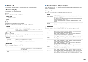 Page 122En122
■ Display SetConfigures the settings related to the front display and TV screen display.❑  Front Panel DisplayConfigures the front display settings.
Dimmer
Adjusts the brightness of the front display.
Setting range
-4 ~ 0 (higher to brighten)
Default
0
Scroll
Sets the scrolling manner of the front display.
The display scrolls automatically  if the text exceeds 14 characters.
Settings
❑ Short MessageSelects whether to display short messages  on the TV screen when this unit is operated 
(input...