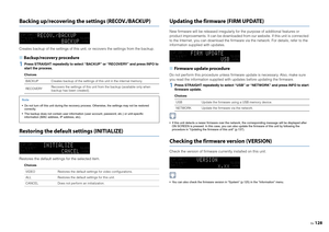 Page 128En128
Backing up/recovering the settings (RECOV./BACKUP)Creates backup of the settings of this unit, or recovers the settings from the backup.■ Backup/recovery procedure1
Press STRAIGHT repeatedly to select “BACKUP” or “RECOVERY” and press INFO to 
start the process.Choices
Restoring the default settings (INITIALIZE)Restores the default settings for the selected item.
Choices
Updating the firmware (FIRM UPDATE)New firmware will be released irregularly  for the purpose of additional features or 
product...