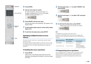 Page 133En133
4
Press ENTER.
5
Use the cursor keys to rename.To locate the position, use the cursor keys ( / ).
To select a character (A to Z, a to z, 0 to 9, space, 
symbols), use the cursor keys ( / ).
6
Press ENTER to set the new name.Once the new name is set successfully, “OK” appears in the 
display window.
7
To edit another device name (or scene name), repeat 
steps 3 to 6.
8
To exit from the setup menu, press SETUP.
Operating multiple functions at once (macro)The macro function allows you to sequentially...