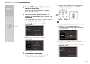 Page 52En
52
2
Move the YPAO microphone to the next listening 
position and press ENTER.Repeat step 2 until the measurement at all listening 
positions (up to 8) are made.
3
If the measurement at all listening position are 
made, use the cursor keys to select “CANCEL” and 
press ENTER.If you have made the measurement at 8 listening positions, 
the following screen appears automatically.
(When the angle measurement is disabled)
Proceed to step 5.
(When the angle measurement is enabled)
Proceed to step 4.
4...