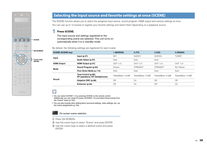 Page 58En
58
The SCENE function allows you to select the assigned input source, sound program, HDMI output and various settings at once.
You can use up to 12 scenes to register your favorite settings and switch them depending on a playback source.1
Press SCENE.The input source and settings registered to the 
corresponding scene are selected. This unit turns on 
automatically when it is in standby mode.
By default, the following settings are registered for each scene. You can select SCENE1~4 by pressing SCENE on...