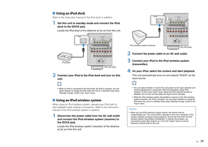 Page 71En
71
■ Using an iPod dockRefer to the instruction manual of the iPod dock in addition.1
Set this unit to standby  mode and connect the iPod 
dock to the DOCK jack.Locate the iPod dock at the distance as far as from this unit.
2
Connect your iPod to the iPod dock and turn on this 
unit. While an iPod is connected to the iPod dock, the iPod is charged. You can  select whether to charge the iPod when this unit is in standby mode using 
“Standby Charge” (p.99) in the “Input” menu.
■  Using an iPod wireless...