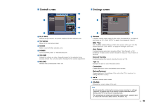 Page 93En
93
■ Control screen1 PLAY INFOSelects an input source or controls playback for the selected zone.2TOP MENUMoves to the top menu screen.3SCENESelect a scene for the selected zone.4POWERTurns on/off the power for the selected zone.5VO LU M EAdjusts the volume or mutes the audio output for the selected zone 
(except Zone4). You can also switch the step for the volume adjustment.6RELOADReloads the current status of this unit.
■ Settings screen1 RenameEdits the friendly name (name for this unit in the...