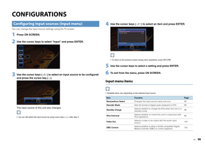 Page 98En
98
CONFIGURATIONSYou can change the input source settings using the TV screen.1
Press ON SCREEN.
2
Use the cursor keys to select “Input” and press ENTER.
3
Use the cursor keys ( / ) to select an input source to be configured 
and press the cursor key ( ).The input source of this unit also changes. You can still switch the input source by using cursor keys ( / ) after step 3.
4
Use the cursor keys ( / ) to select an item and press ENTER. To return to the previous screen during menu operations, press...