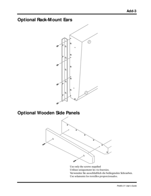 Page 126 
Add-3 
ProMix 01 User’s Guide 
Optional Rack-Mount Ears
Optional Wooden Side Panels  
Use only the screws supplied
Utilisez uniquement les vis fournies.
Verwenden Sie ausschließlich die beiliegenden Schrauben.
Use solamente los tornillos proporcionados. 