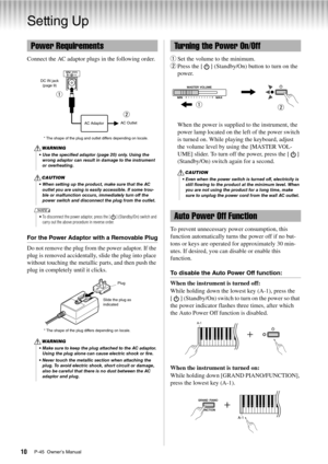 Page 10P-45  Owner’s Manual10
Setting Up
Connect the AC adaptor plugs in the following order.
For the Power Adaptor with a Removable Plug
Do not remove the plug from the power adaptor. If the 
plug is removed accidentally, slide the plug into place 
without touching the metallic parts, and then push the 
plug in completely until it clicks.q
Set the volume to the minimum.
w Press the [ ] (Standby/On) button to turn on the 
power.
When the power is supplied to the instrument, the 
power lamp located on the left...