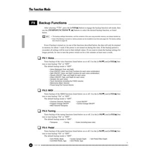 Page 40The Function Mode
40P-120/P-120S
38
After selecting “F9.
Y”, press the [+/YES] button to engage the backup function sub-mode, then 
use the [TEMPO/FUNCTION# , ] buttons to select the desired backup function, as listed 
below. 
• The backup settings themselves, and the contents of the user song recorder memory, are always backed up.
• Even if the Backup is turned on, factory presets can be recalled at any time (see page 44). The factory setting 
list is found on page 49.
Even if backup is turned on via...