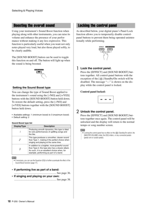Page 18Selecting & Playing Voices
P-255 Owner’s Manual18 Using your instrument’s Sound Boost function when 
playing along with other instruments, you can raise its 
volume and enhance the presence of your perfor-
mance without making it an
y less expressive. This 
function is particularly useful when you want not only 
notes played very loud, but al so those played softly, to 
be clearly audible.
The [SOUND BOOST] button can be used to toggle 
this function on and off. The button will light up when 
the sound...