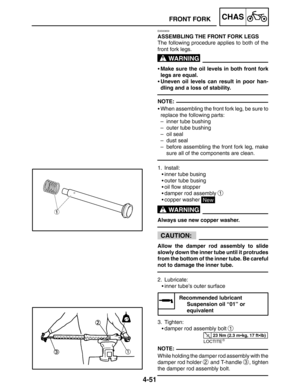 Page 1974-51
FRONT FORKCHAS
WARNING
NOTE:
WARNING
CAUTION:
23 Nm (2.3 mkg, 17 ftlb)
NOTE:
EAS00659
ASSEMBLING THE FRONT FORK LEGS
The following procedure applies to both of the
front fork legs.
Make sure the oil levels in both front fork
legs are equal.
Uneven oil levels can result in poor han-
dling and a loss of stability.
When assembling the front fork leg, be sure to
replace the following parts:
– inner tube bushing
– outer tube bushing
– oil seal
– dust seal
– before assembling the front fork leg,...