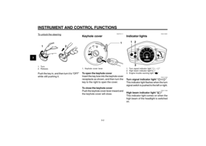 Page 20
3-20
1
2
3
4
5
6
7
8
9
EAU1044D
INSTRUMENT AND CONTROL FUNCTIONSKeyhole cover
Indicator lights
Turn signal indicator light
High beam indicator light
EAU10981
Indicator lights
12
3
1. Turn signal indicator light “ 4 6”
2. High beam indicator light“ &”
3. Engine trouble warning light “
”
EAU11020
Turn signal indicator light “ 4
4 4
4
4  
6
6 6
6
6 ”
This indicator light flashes when the turn
signal switch is pushed to the left or right.
EAU11080
High beam indicator light “ &
& &
&
& ”
This indicator light...