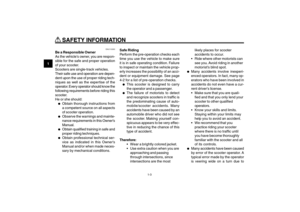 Page 10
1-10
EAU10221
Q
Q Q
Q
Q
 SAFETY INFORMATION
1
2
3
4
5
6
7
8
9
EAU10221
Q
Q Q
Q
Q
 SAFETY INFORMATION
1-3
Safety information
EAU10263
Be a Responsible Owner
As the vehicle’s owner, you are respon-
sible for the safe and proper operation
of your scooter.
Scooters are single-track vehicles.
Their safe use and operation are depen-
dent upon the use of proper riding tech-
niques as well as the expertise of the
operator. Every operator should know the
following requirements before riding this
scooter.
He or...