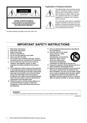 Page 22 DXR15/DXR12/DXR10/DXR8/DXS15/DXS12 Owner’s Manual
The above warning is located on the rear of the unit.
Explanation of Graphical Symbols
The lightning flash with arrowhead symbol 
within an equilateral triangle is intended to 
alert the user to the presence of uninsu-
lated “dangerous voltage” within the prod-
uct’s enclosure that ma y be of sufficient 
magnitude to constitute a risk of electric
shock to persons.
The exclamation point within an equilateral 
triangle is intended to alert the user to the...