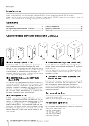 Page 642 DXR15/DXR12/DXR10/DXR8/DXS15/DXS12 Manuale di istruzioni Introduzione
Italiano
Introduzione
Grazie per aver scelto la serie di altoparlanti amplificati DXR o la serie di subwoofer amplificati DXS di Yamaha.
Leggere attentamente il  presente manuale per  utilizzare al meglio la  serie DXR/DXS e  garantirne le prestazioni  a lungo nel
tempo. Conservare  il manuale  in un luogo  sicuro per  future consultazioni.
Sommario
Introduzione...