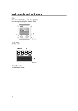 Page 52Instruments and indicators
46
ation.
For more information, see the operation
manual originally supplied with the meter.
1. Set button
2. Mode button
1. Fuel flow meter
2. Multifunction display
2
1
ZMU05438
1
2
ZMU05439
6C1-9-19.book  46 ページ  ２０１０年２月１７日　水曜日　午後１時３８分 