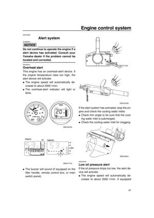 Page 5347
Engine control system
EMU26803
Alert system
NOTICE
ECM00091
Do not continue to operate the engine if a
alert device has activated. Consult your
Yamaha dealer if the problem cannot be
located and corrected.
EMU2681C
Overheat alert
This engine has an overheat-alert device. If
the engine temperature rises too high, the
alert device will activate.
●The engine speed will automatically de-
crease to about 2000 r/min.
●The overheat-alert indicator will light or
blink.
●The buzzer will sound (if equipped on...