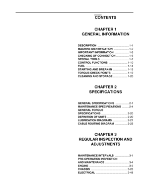 Page 14 
EC0A0000 
CONTENTS
CHAPTER 1
GENERAL INFORMATION 
DESCRIPTION   
.......................................... 1-1  
MACHINE IDENTIFICATION   
.................... 1-2  
IMPORTANT INFORMATION   
................... 1-3  
CHECKING OF CONNECTION   
................. 1-6  
SPECIAL TOOLS   
...................................... 1-7  
CONTROL FUNCTIONS   
......................... 1-10  
FUEL   
....................................................... 1-14  
STARTING AND BREAK-IN   
................... 1-15...