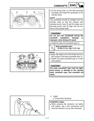 Page 1504 - 27
ENGCAMSHAFTS
Fit the timing chain 3 onto both camshaft
sprockets and install the camshafts on the
cylinder head.
NOTE:
The camshafts should be installed onto the
cylinder head so that the exhaust cam
sprocket punch mark c and the intake cam
sprocket punch mark d align with the sur-
face of the cylinder head.
CAUTION:
Do not turn the crankshaft during the
camshaft installation. Damage or
improper valve timing will result.
Install the clips and camshaft caps 4.
T R..
Bolt (camshaft cap):
10 Nm...