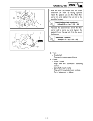 Page 1514 - 28
ENG
With the rod fully wound and the chain
tensioner UP mark a facing upward,
install the gasket 1 and the chain ten-
sioner 2, and tighten the bolt 3 to the
specified torque.
T R..
Bolt (timing chain tensioner):
10 Nm (1.0 m • kg, 7.2 ft • lb)
Release the screwdriver, check the ten-
sioner rod to come out and tighten the
gasket 4 and the cap bolt 5 to the speci-
fied torque.
T R..
Tensioner cap bolt:
7 Nm (0.7 m • kg, 5.1 ft • lb)
5
4New
3. Turn:
Crankshaft
Counterclockwise several turns
4....