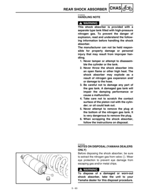 Page 2885 - 63
CHAS
EC586000
HANDLING NOTE
WARNING
This shock absorber is provided with a
separate type tank filled with high-pressure
nitrogen gas. To prevent the danger of
explosion, read and understand the follow-
ing information before handling the shock
absorber.
The manufacturer can not be held respon-
sible for property damage or personal
injury that may result from improper han-
dling.
1. Never tamper or attempt to disassem-
ble the cylinder or the tank.
2. Never throw the shock absorber into
an open...