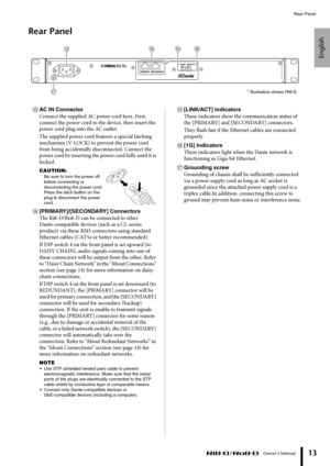 Page 13English
Rear Panel
 Owner’s Manual
13
Rear Panel
CAC IN Connector
Connect the supplied AC power cord here. First, 
connect the power cord to the device, then insert the 
power cord plug into the AC outlet.
The supplied power cord features a special latching 
mechanism (V-LOCK) to prevent the power cord 
from being accidentally disconnected. Connect the 
power cord by inserting the power cord fully until it is 
locked.
CAUTION:
Be sure to turn the po wer off 
before connecting or 
disconnecting the po wer...