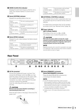 Page 9RMio64-D Owner’s Manual9
WORD CLOCK [Fs] indicator
Displays the word clock frequency that the unit is 
using. This indicator flashes if no word clock is 
synced.

Dante [SYSTEM] indicator
Displays the operating status of the unit.
Dante [SYNC] indicator
Displays the sync status between the Dante network 
and this unit.
![EXTERNAL CONTROL] indicator
This indicator turns on when a parameter which can 
be operated only from an external remote control is 
effective.
For details about parameters that can be...