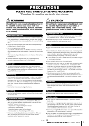 Page 5 Owner’s Manual5
PRECAUTIONS
PLEASE READ CAREFULLY BEFORE PROCEEDING 
* Please keep this manual in a safe place for future reference.
 WARNING
Always follow the basic precautions listed below to avoid 
the possibility of serious injury or even death from 
electrical shock, short-circuiting, damages, fire or other 
hazards. These precautions include, but are not limited 
to, the following:
• Do not place the power cord near heat sources such as heaters or radiators, and 
do not excessively bend or...