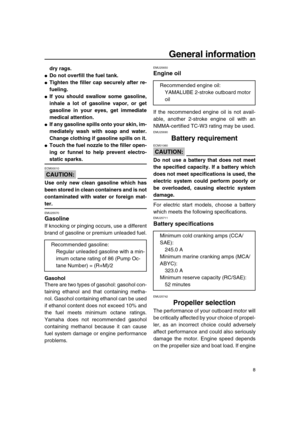 Page 13 
General information 
8 
dry rags. 
 
Do not overfill the fuel tank. 
 
Tighten the filler cap securely after re-
fueling. 
 
If you should swallow some gasoline,
inhale a lot of gasoline vapor, or get
gasoline in your eyes, get immediate
medical attention. 
 
If any gasoline spills onto your skin, im-
mediately wash with soap and water.
Change clothing if gasoline spills on it. 
 
Touch the fuel nozzle to the filler open-
ing or funnel to help prevent electro- 
static sparks.
CAUTION:
 
ECM00010...