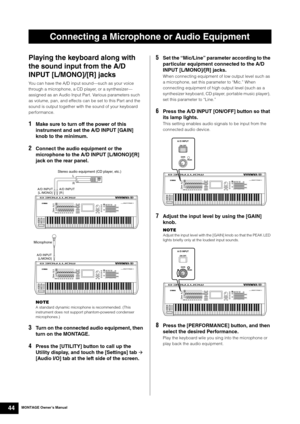 Page 54MONTAGE Owner’s Manual44
Playing the keyboard along with 
the sound input from the A/D 
INPUT [L/MONO]/[R] jacks
You can have the A/D input sound—such as your voice 
through a microphone, a CD player, or a synthesizer—
assigned as an Audio Input Part. Various parameters such 
as volume, pan, and effects can be set to this Part and the 
sound is output together with the sound of your keyboard 
performance.
1Make sure to turn off the power of this 
instrument and set the A/D INPUT [GAIN] 
knob to the...