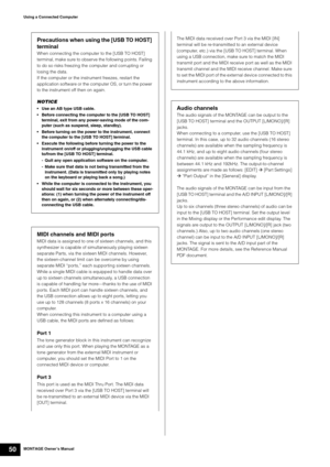 Page 60MONTAGE Owner’s Manual50
Using a Connected Computer
Precautions when using the [USB TO HOST] 
terminal
When connecting the computer to the [USB TO HOST] 
terminal, make sure to observe the following points. Failing 
to do so risks freezing the computer and corrupting or 
losing the data.
If the computer or the instrument freezes, restart the 
application software or the computer OS, or turn the power 
to the instrument off then on again.
NOTICE
 Use an AB type USB cable.
 Before connecting the computer...