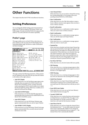 Page 109Other Functions109
01V96i—Reference Manual
Other Functions
Other Functions
This chapter describes the 01V96i’s miscellaneous functions.
Setting Preferences
You can change the default settings and environmental set-
tings of the 01V96i by using the DIO/Setup | Prefer1 and 
Prefer2 pages. To locate one of the Preferences page, press the 
DISPLAY ACCESS [DIO/SETUP] button repeatedly.
Prefer1 page
This page enables you to set the 01V96i so that when you 
press a button on the top panel, the 01V96i displays...