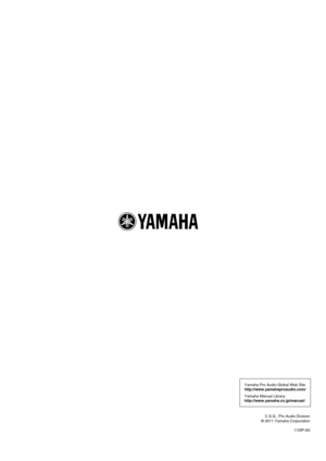 Page 186110IP-A0
Yamaha Manual Library
http://www.yamaha.co.jp/manual/ Yamaha Pro Audio Global Web Site
http://www.yamahaproaudio.com/
© 2011 Yamaha CorporationC.S.G., Pro Audio Division 