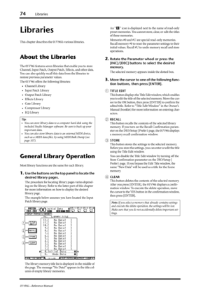 Page 7474Libraries
01V96i—Reference Manual
Libraries
This chapter describes the 01V96i’s various libraries.
About the Libraries
The 01V96i features seven libraries that enable you to store 
Channel, Input Patch, Output Patch, Effects, and other data. 
You can also quickly recall this data from the libraries to 
restore previous parameter values.
The 01V96i offers the following libraries:
• Channel Library
•Input Patch Library
• Output Patch Library
•Effects Library
•Gate Library
•Compressor Library
•EQ Library...