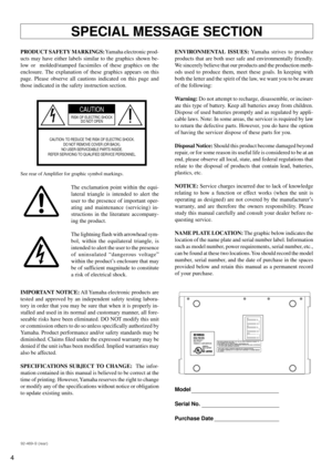 Page 44
SPECIAL MESSAGE SECTION
PRODUCT SAFETY MARKINGS: Yamaha electronic prod-
ucts may have either labels similar to the graphics shown be-
low or  molded/stamped facsimiles of these graphics on the
enclosure. The explanation of these graphics appears on this
page. Please observe all cautions indicated on this page and
those indicated in the safety instruction section.ENVIRONMENTAL ISSUES: Yamaha strives to produce
products that are both user safe and environmentally friendly.
We sincerely believe that our...