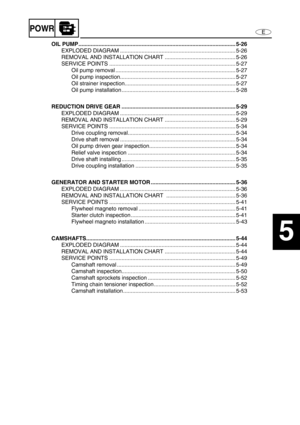 Page 107EPOWR
1
2
3
4
5
6
7
8
9
OIL PUMP ...................................................................................................... 5-26
EXPLODED DIAGRAM ........................................................................... 5-26
REMOVAL AND INSTALLATION CHART .............................................. 5-26
SERVICE POINTS .................................................................................. 5-27
Oil pump removal...