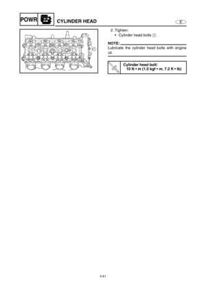 Page 1705-61
EPOWRCYLINDER HEAD
2. Tighten:
Cylinder head bolts 1 
NOTE:
Lubricate the cylinder head bolts with engine
oil.
T R..
Cylinder head bolt:
10 N  m (1.0 kgf  m, 7.2 ft  lb) 