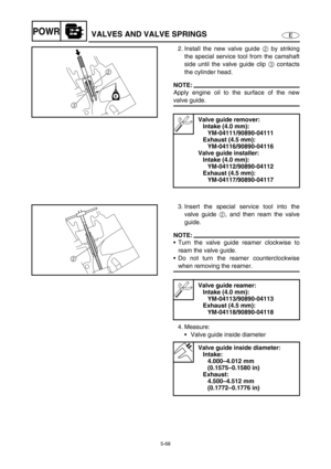 Page 1775-68
EPOWRVALVES AND VALVE SPRINGS
2. Install the new valve guide 2 by striking
the special service tool from the camshaft
side until the valve guide clip 3 contacts
the cylinder head.
NOTE:
Apply engine oil to the surface of the new
valve guide.
Valve guide remover:
Intake (4.0 mm):
YM-04111/90890-04111
Exhaust (4.5 mm):
YM-04116/90890-04116
Valve guide installer:
Intake (4.0 mm):
YM-04112/90890-04112
Exhaust (4.5 mm):
YM-04117/90890-04117
3
E
2
3. Insert the special service tool into the
valve guide 2,...