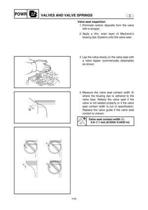 Page 1785-69
EPOWRVALVES AND VALVE SPRINGS
Valve seat inspection
1. Eliminate carbon deposits from the valve
with a scraper.
2. Apply a thin, even layer of Mechanic’s
blueing dye (Dykem) onto the valve seat.
3. Lap the valve slowly on the valve seat with
a valve lapper (commercially obtainable)
as shown.
4. Measure the valve seat contact width a
where the blueing dye is adhered to the
valve face. Reface the valve seat if the
valve is not seated properly or if the valve
seat contact width is out of...