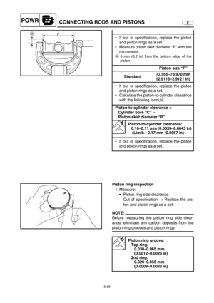 Page 1975-88
EPOWRCONNECTING RODS AND PISTONS
If out of specification, replace the piston
and piston rings as a set. 
Measure piston skirt diameter “P” with the
micrometer.
a5 mm (0.2 in) from the bottom edge of the
piston
Piston size “P”
Standard73.955–73.970 mm 
(2.9116–2.9121 in)
If out of specification, replace the piston
and piston rings as a set. 
Calculate the piston-to-cylinder clearance
with the following formula.
Piston-to-cylinder clearance = 
Cylinder bore “C” – 
Piston skirt diameter “P”...