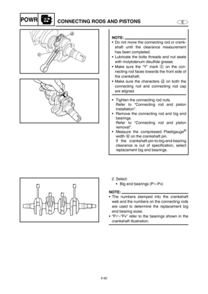 Page 2015-92
EPOWRCONNECTING RODS AND PISTONS
NOTE:
Do not move the connecting rod or crank-
shaft until the clearance measurement
has been completed. 
Lubricate the bolts threads and nut seats
with molybdenum disulfide grease. 
Make sure the “Y” mark c on the con-
necting rod faces towards the front side of
the crankshaft. 
Make sure the characters d on both the
connecting rod and connecting rod cap
are aligned. 
Tighten the connecting rod nuts. 
Refer to “Connecting rod and piston
installation”.
Remove...