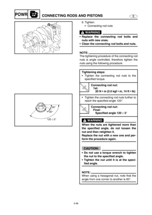 Page 2055-96
EPOWRCONNECTING RODS AND PISTONS
9. Tighten: 
Connecting rod nuts
 WARNING
Replace the connecting rod bolts and
nuts with new ones. 
Clean the connecting rod bolts and nuts. 
NOTE:
The tightening procedure of the connecting rod
nuts is angle controlled, therefore tighten the
nuts using the following procedure. 
Tightening steps:
Tighten the connecting rod nuts to the
specified torque.
T R..
Connecting rod nut:
1st:
20 N  m (2.0 kgf  m, 14 ft  lb)
Tighten the connecting rod nuts further to...