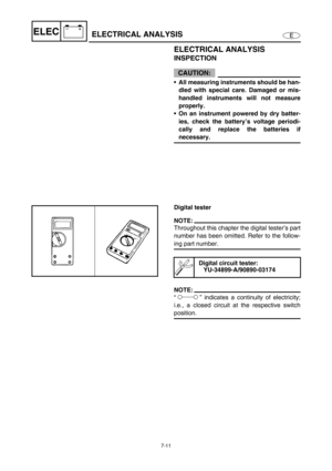 Page 2647-11
E
–+ELECELECTRICAL ANALYSIS
ELECTRICAL ANALYSIS
INSPECTION
CAUTION:
All measuring instruments should be han-
dled with special care. Damaged or mis-
handled instruments will not measure
properly.
On an instrument powered by dry batter-
ies, check the battery’s voltage periodi-
cally and replace the batteries if
necessary.
Digital tester
NOTE:
Throughout this chapter the digital tester’s part
number has been omitted. Refer to the follow-
ing part number. 
NOTE:
“” indicates a continuity of...